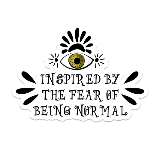 Inspired by the Fear of Being Normal Vinyl Sticker | 3": No Hanger